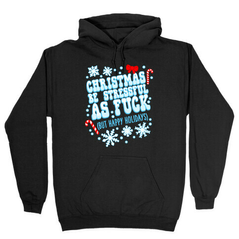 Christmas Be Stressful As F*** (But Happy Holidays) Hooded Sweatshirt