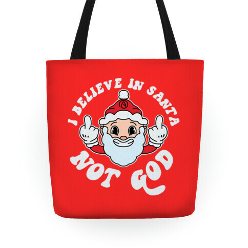 I Believe in Santa, Not God Tote