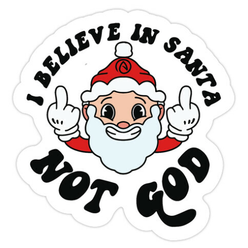 I Believe in Santa, Not God Die Cut Sticker