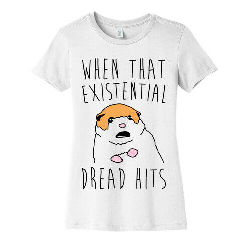 When That Existential Dread Hits Hamster Womens T-Shirt