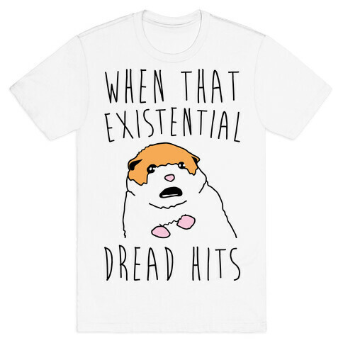 When That Existential Dread Hits Hamster T-Shirt