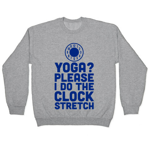 I Do The Clock Stretch Pullover