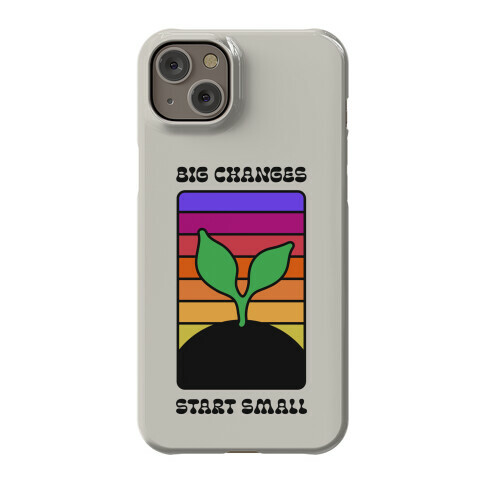 Big Changes Start Small Sprout Phone Case
