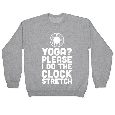 I Do The Clock Stretch Pullover