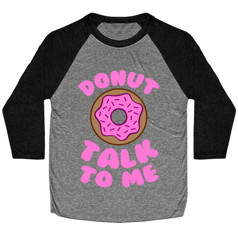 Donut Talk To Me Baseball Tee