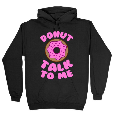 Donut Talk To Me Hooded Sweatshirt