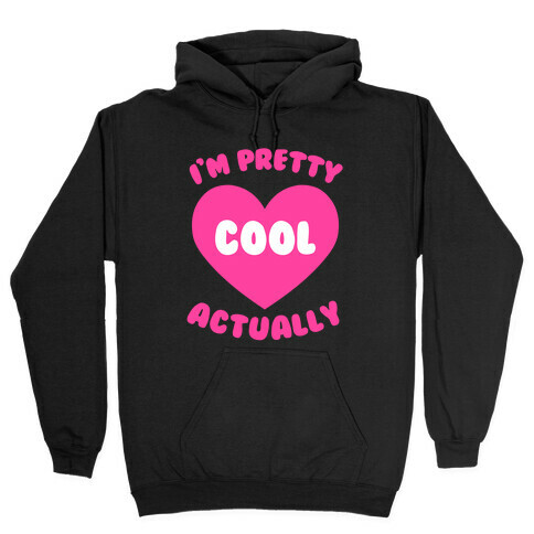 I'm Pretty Cool, Actually Hooded Sweatshirt