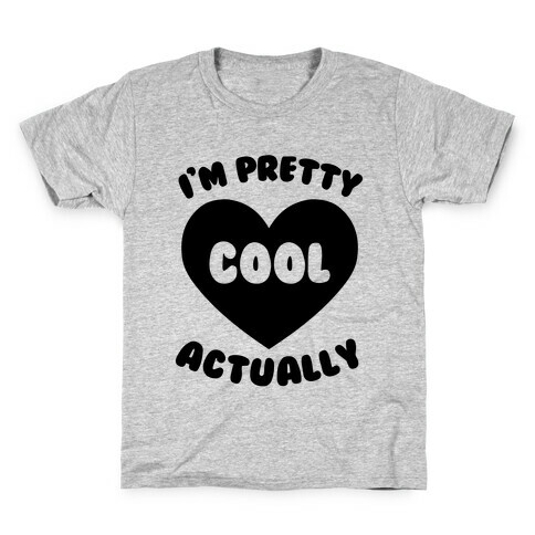 I'm Pretty Cool, Actually Kids T-Shirt