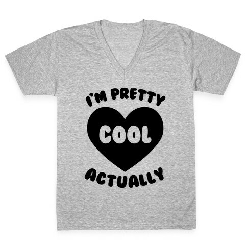 I'm Pretty Cool, Actually V-Neck Tee Shirt