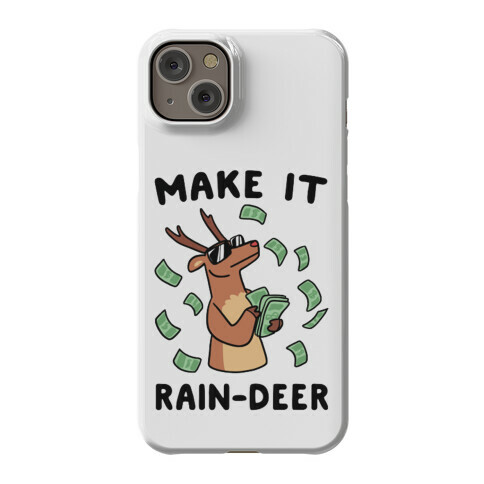 Make It Rain-deer Phone Case