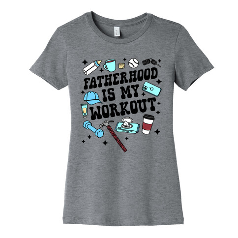 Fatherhood is My Workout Womens T-Shirt