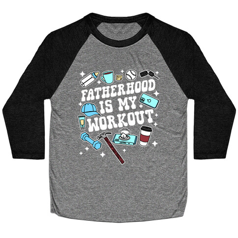 Fatherhood is My Workout Baseball Tee