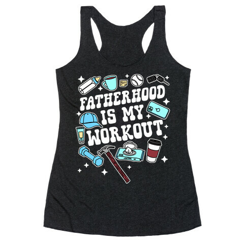 Fatherhood is My Workout Racerback Tank Top