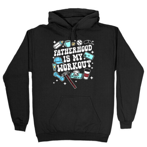 Fatherhood is My Workout Hooded Sweatshirt
