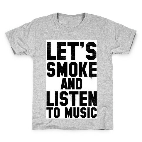 Let's Smoke and Listen to Music Kids T-Shirt