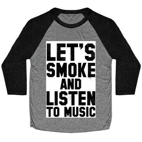 Let's Smoke and Listen to Music Baseball Tee