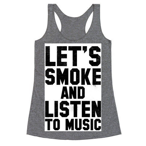 Let's Smoke and Listen to Music Racerback Tank Top