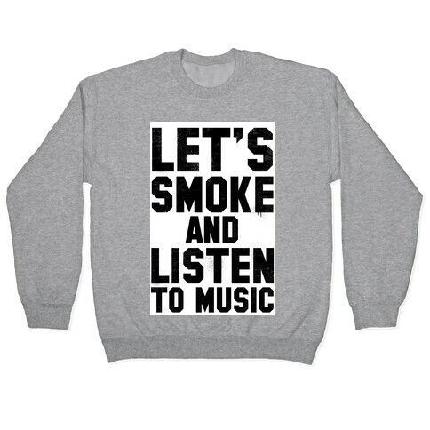 Let's Smoke and Listen to Music Pullover