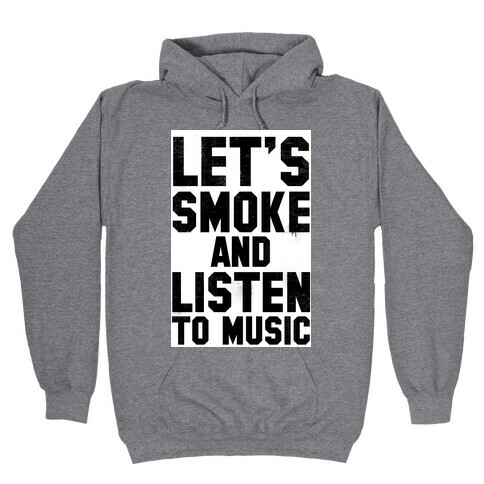 Let's Smoke and Listen to Music Hooded Sweatshirt