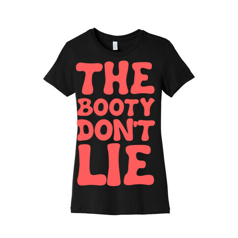 The Booty Don't Lie  Womens T-Shirt