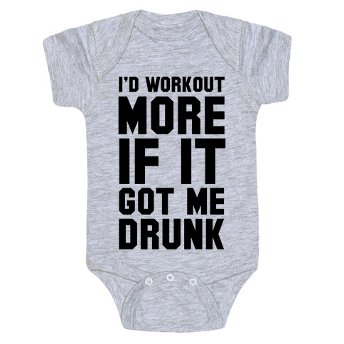 I'd Workout More if it Got me Drunk Baby One-Piece