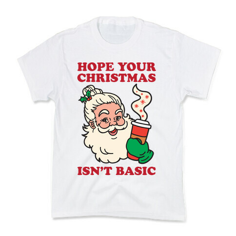 Hope Your Christmas Isn't Basic Kids T-Shirt