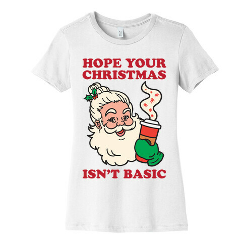 Hope Your Christmas Isn't Basic Womens T-Shirt