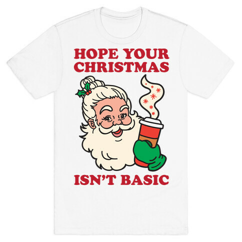 Hope Your Christmas Isn't Basic T-Shirt