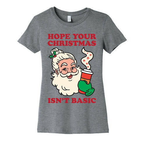 Hope Your Christmas Isn't Basic Womens T-Shirt