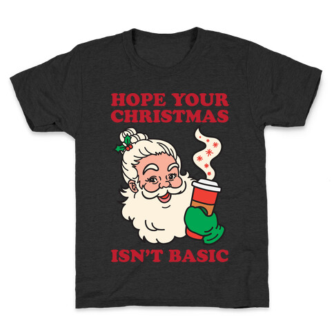 Hope Your Christmas Isn't Basic Kids T-Shirt