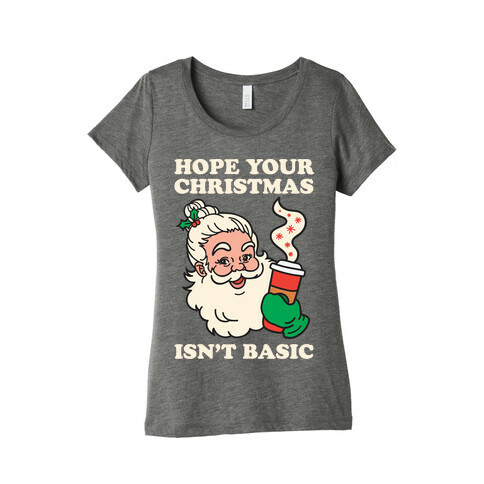 Hope Your Christmas Isn't Basic Womens T-Shirt
