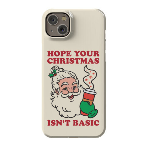 Hope Your Christmas Isn't Basic Phone Case