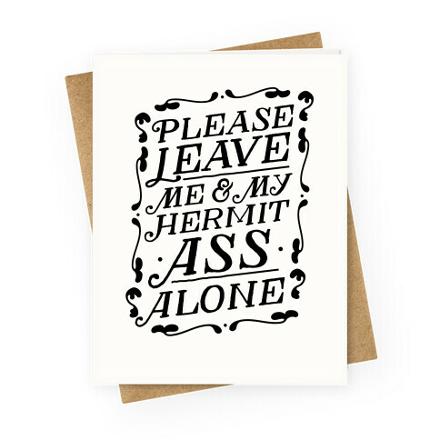 Please Leave Me And My Hermit Ass Alone  Greeting Card