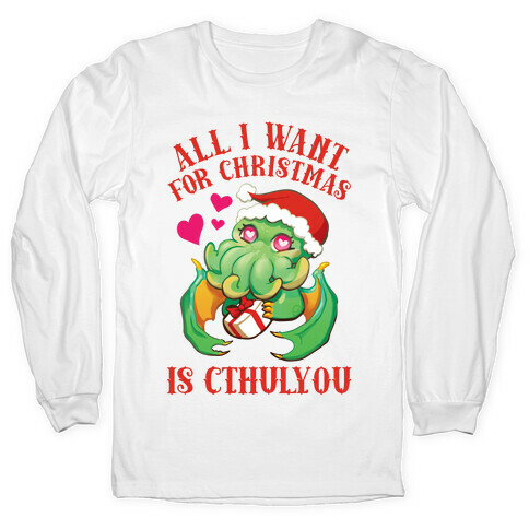 All I Want For Christmas Is Cthulyou Long Sleeve T-Shirt