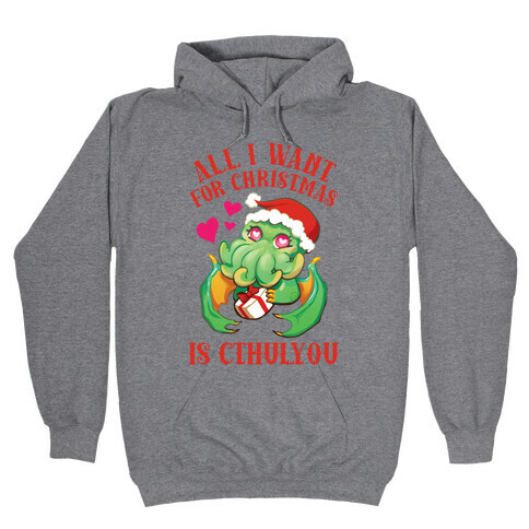 All I Want For Christmas Is Cthulyou Hooded Sweatshirt