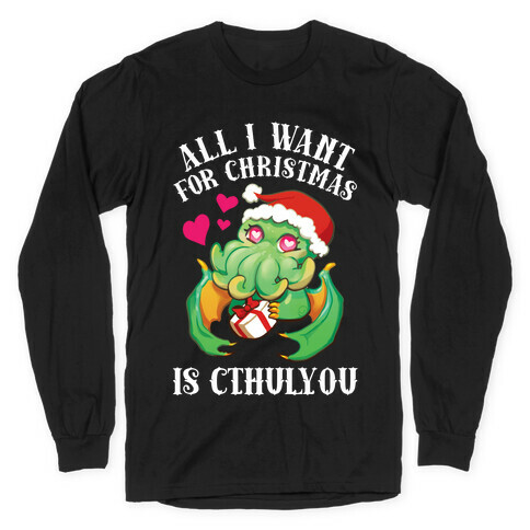 All I Want For Christmas Is Cthulyou Long Sleeve T-Shirt