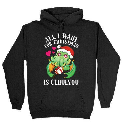 All I Want For Christmas Is Cthulyou Hooded Sweatshirt