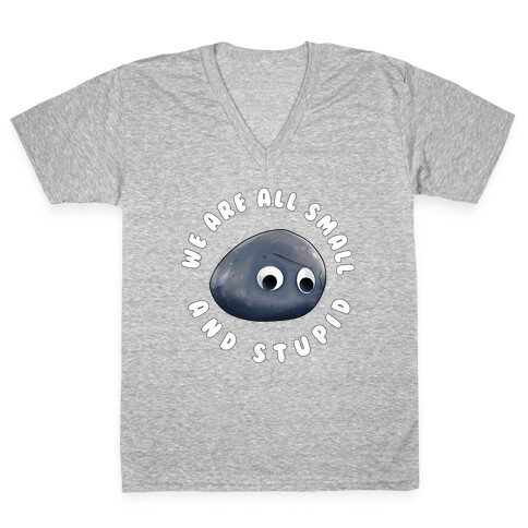 We're All Small And Stupid V-Neck Tee Shirt
