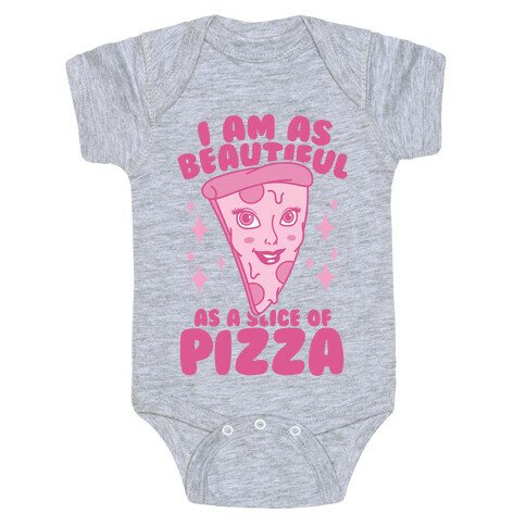 I Am As Beautiful As A Slice Of Pizza Baby One-Piece