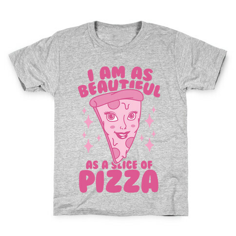 I Am As Beautiful As A Slice Of Pizza Kids T-Shirt