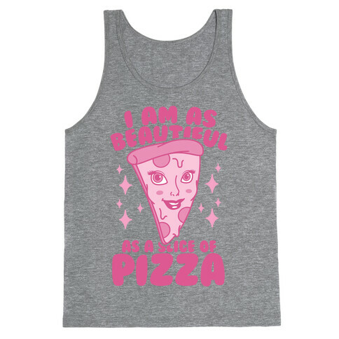 I Am As Beautiful As A Slice Of Pizza Tank Top