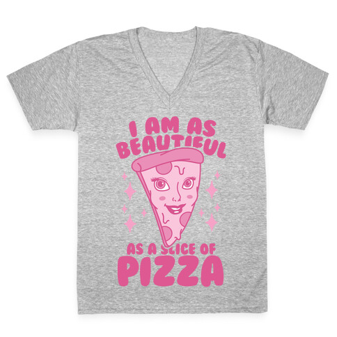 I Am As Beautiful As A Slice Of Pizza V-Neck Tee Shirt