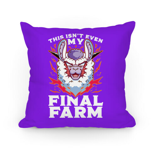 This Isn't Even My Final Farm Pillow