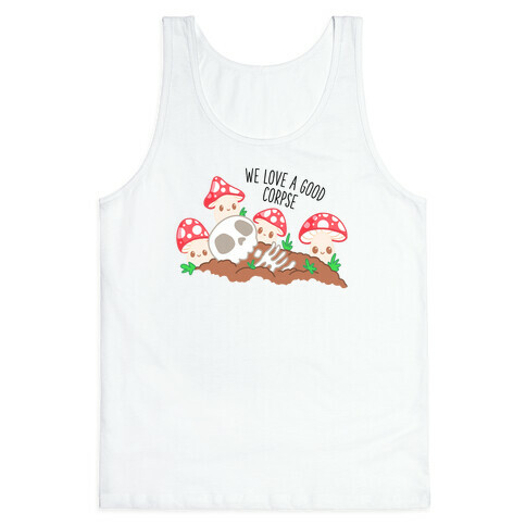 We Love a Good Corpse Mushrooms Tank Top