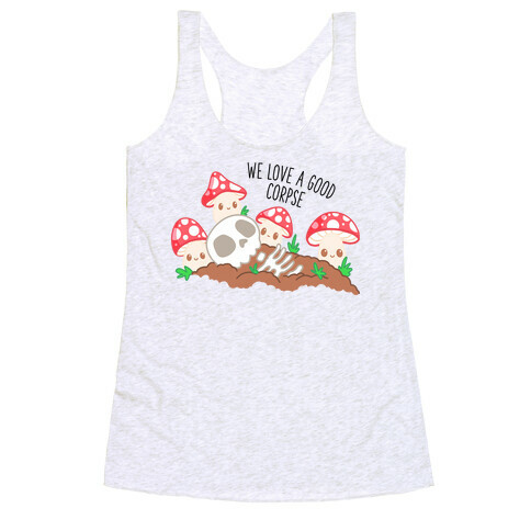 We Love a Good Corpse Mushrooms Racerback Tank Top