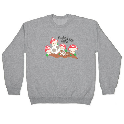 We Love a Good Corpse Mushrooms Pullover