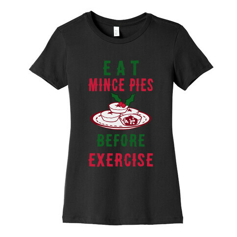 Eat Mince Pies Before Exercise  Womens T-Shirt