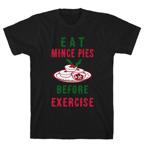 Eat Mince Pies Before Exercise  T-Shirt