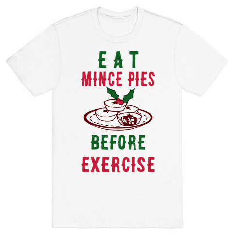 Eat Mince Pies Before Exercise  T-Shirt