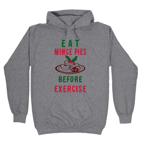 Eat Mince Pies Before Exercise  Hooded Sweatshirt